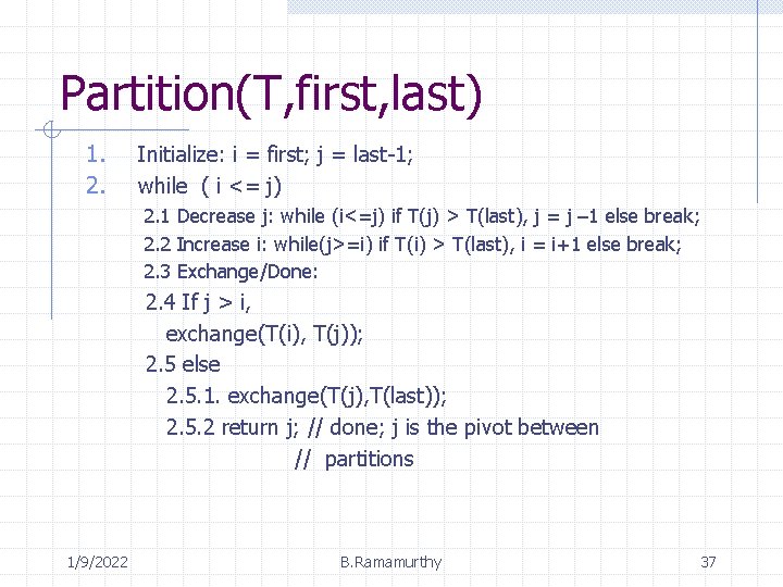 Partition(T, first, last) 1. 2. Initialize: i = first; j = last-1; while (