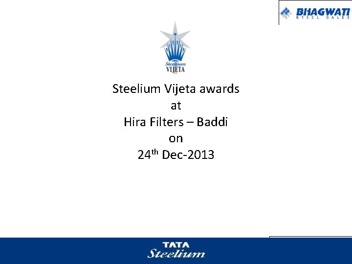 Steelium Vijeta awards at Hira Filters – Baddi on 24 th Dec-2013 