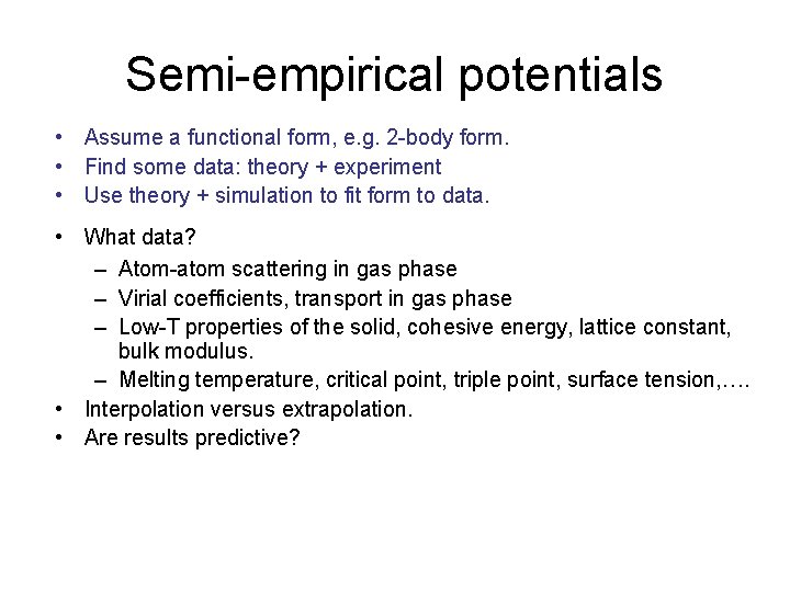 Semi-empirical potentials • Assume a functional form, e. g. 2 -body form. • Find