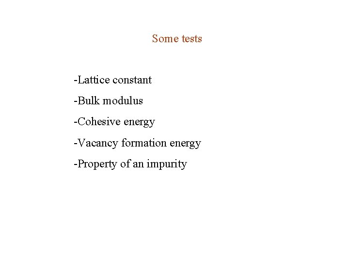 Some tests -Lattice constant -Bulk modulus -Cohesive energy -Vacancy formation energy -Property of an