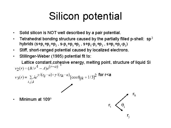 Silicon potential • • Solid silicon is NOT well described by a pair potential.