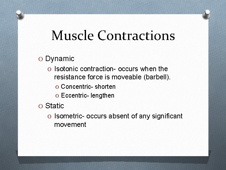 Muscle Contractions O Dynamic O Isotonic contraction- occurs when the resistance force is moveable