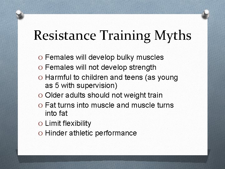 Resistance Training Myths O Females will develop bulky muscles O Females will not develop