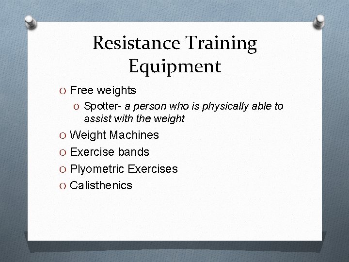 Resistance Training Equipment O Free weights O Spotter- a person who is physically able