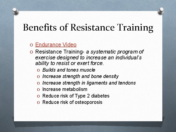 Benefits of Resistance Training O Endurance Video O Resistance Training- a systematic program of