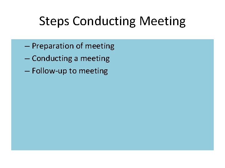 Steps Conducting Meeting – Preparation of meeting – Conducting a meeting – Follow-up to