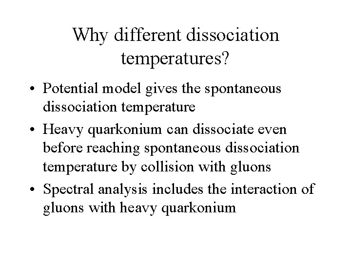 Why different dissociation temperatures? • Potential model gives the spontaneous dissociation temperature • Heavy