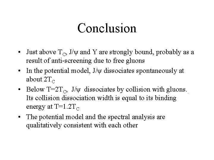 Conclusion • Just above TC, J/ψ and Υ are strongly bound, probably as a