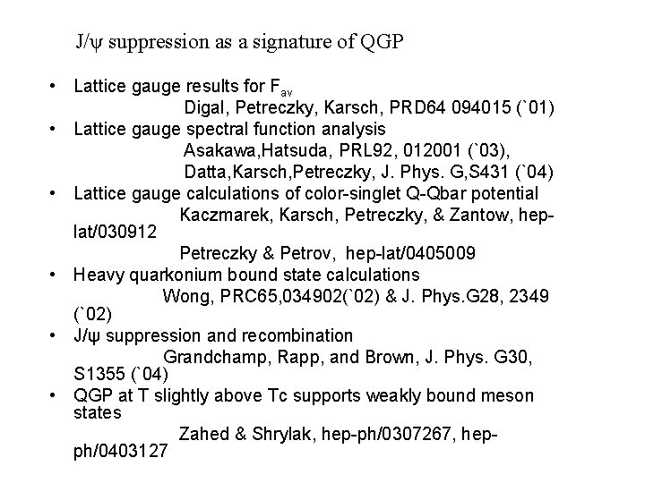 J/ψ suppression as a signature of QGP • Lattice gauge results for Fav Digal,
