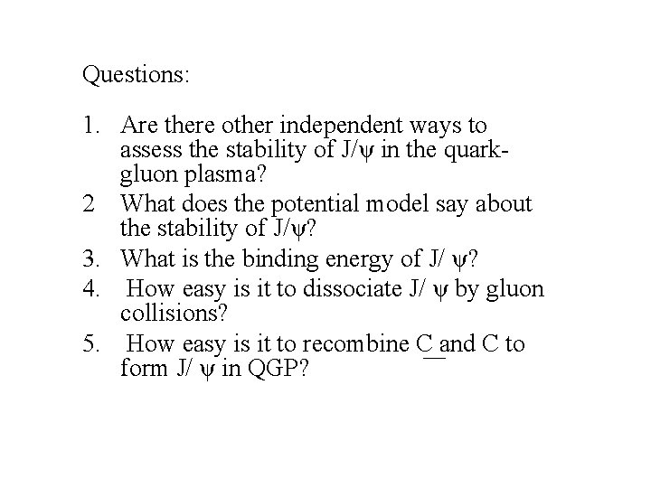 Questions: 1. Are there other independent ways to assess the stability of J/ψ in