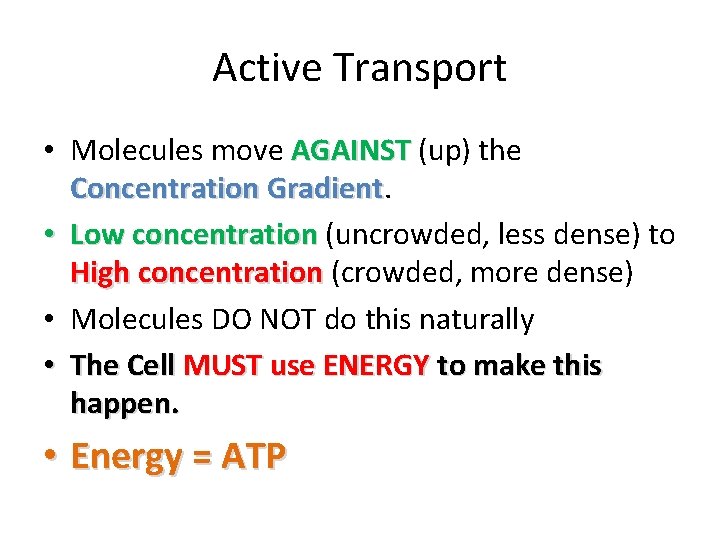 Active Transport • Molecules move AGAINST (up) the Concentration Gradient • Low concentration (uncrowded,