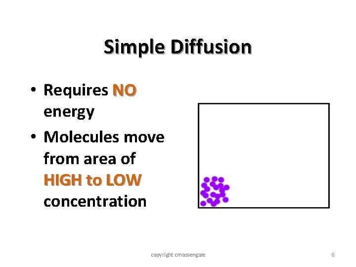 Simple Diffusion • Requires NO energy • Molecules move from area of HIGH to