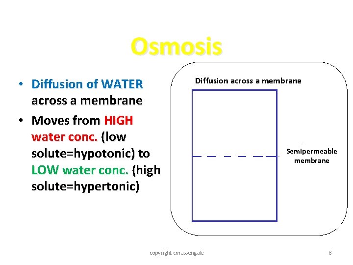 Osmosis • Diffusion of WATER across a membrane • Moves from HIGH water conc.