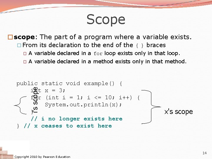 Scope �scope: The part of a program where a variable exists. � From its