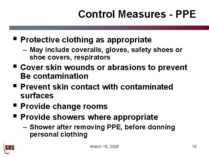 Control Measures - PPE § Protective clothing as appropriate – May include coveralls, gloves,