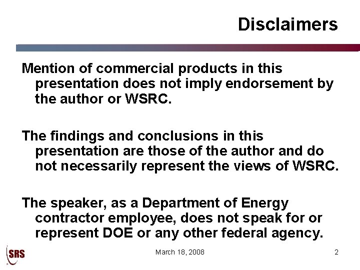 Disclaimers Mention of commercial products in this presentation does not imply endorsement by the