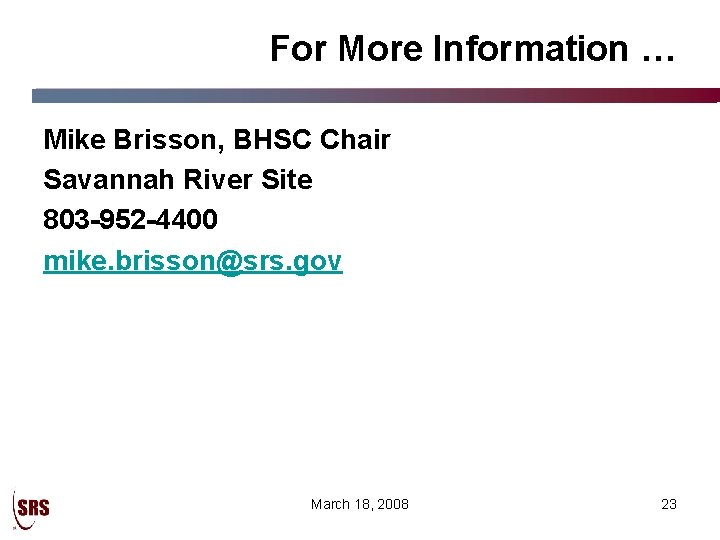 For More Information … Mike Brisson, BHSC Chair Savannah River Site 803 -952 -4400