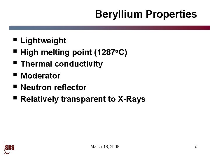Beryllium Properties § Lightweight § High melting point (1287 o. C) § Thermal conductivity