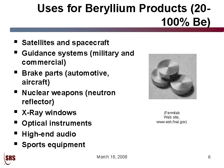 Uses for Beryllium Products (20100% Be) § § § § Satellites and spacecraft Guidance