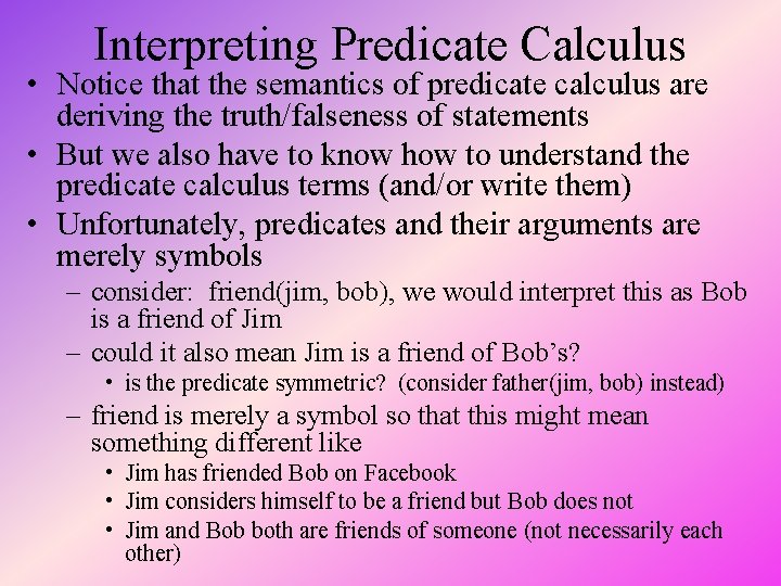 Interpreting Predicate Calculus • Notice that the semantics of predicate calculus are deriving the