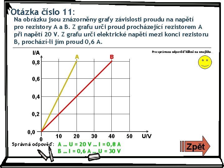 Otázka číslo 11: Na obrázku jsou znázorněny grafy závislosti proudu na napětí pro rezistory