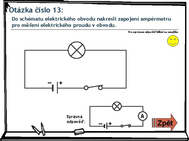 Otázka číslo 13: Do schématu elektrického obvodu nakresli zapojení ampérmetru pro měření elektrického proudu