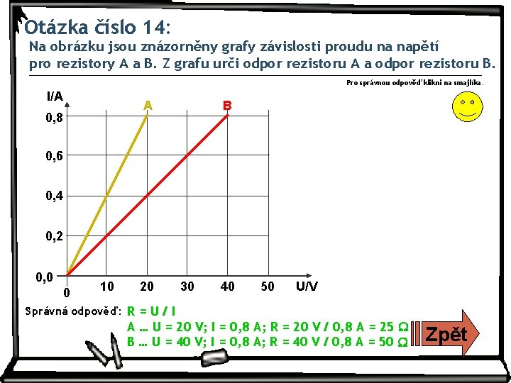 Otázka číslo 14: Na obrázku jsou znázorněny grafy závislosti proudu na napětí pro rezistory