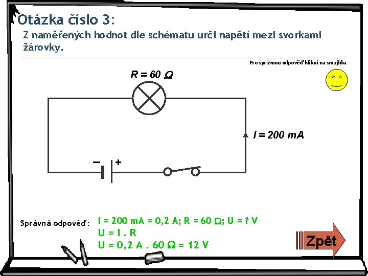Otázka číslo 3: Z naměřených hodnot dle schématu urči napětí mezi svorkami žárovky. Pro