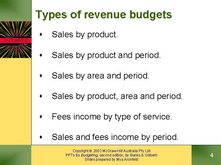 Types of revenue budgets s Sales by product and period. s Sales by area