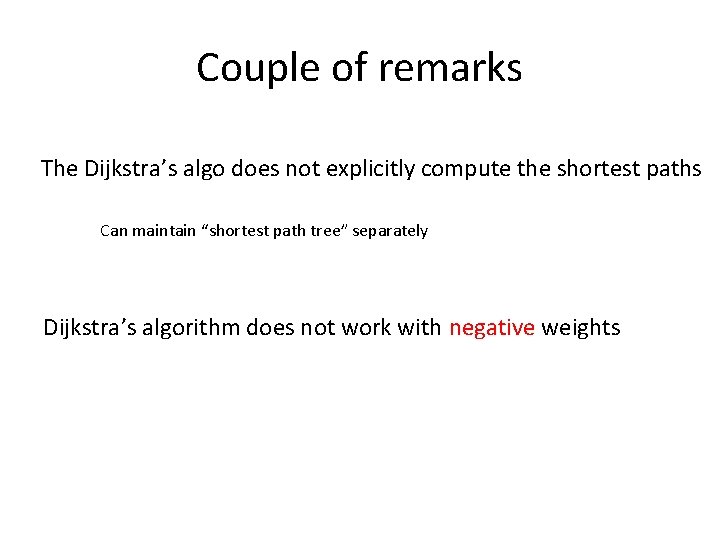 Couple of remarks The Dijkstra’s algo does not explicitly compute the shortest paths Can