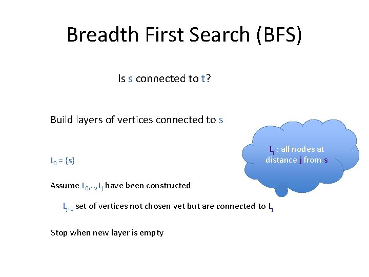 Breadth First Search (BFS) Is s connected to t? Build layers of vertices connected
