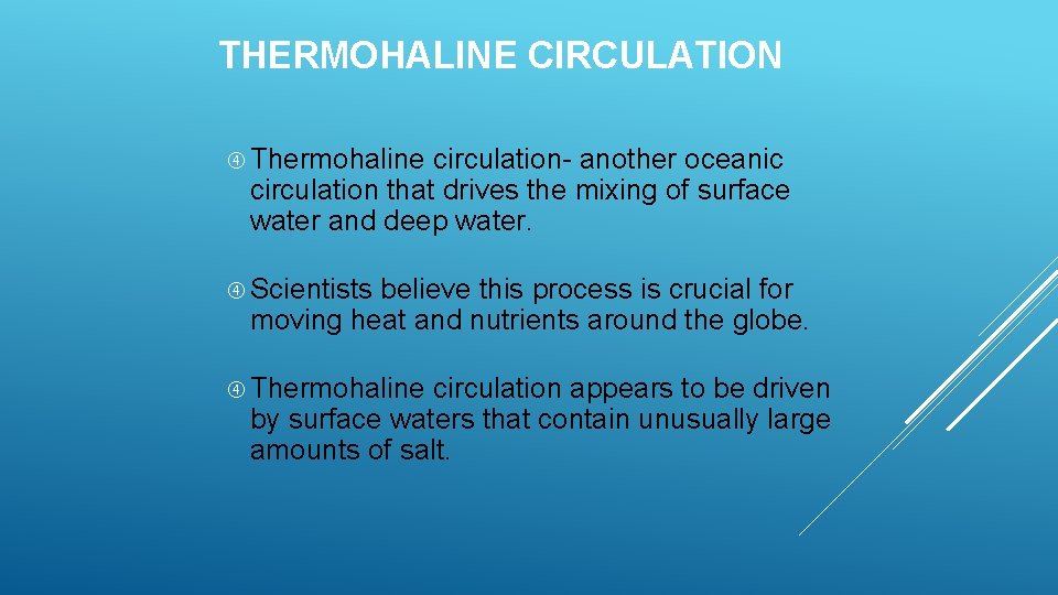 THERMOHALINE CIRCULATION Thermohaline circulation- another oceanic circulation that drives the mixing of surface water