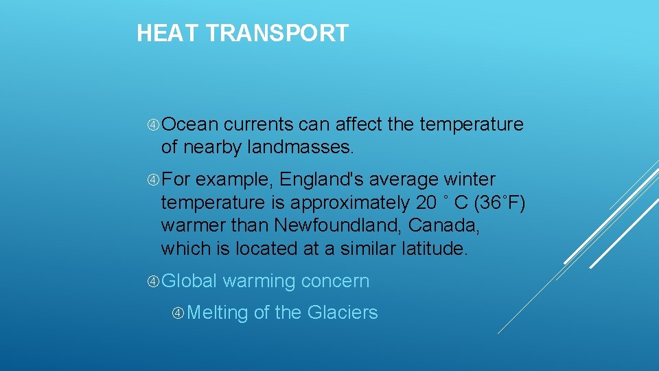 HEAT TRANSPORT Ocean currents can affect the temperature of nearby landmasses. For example, England's