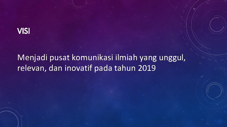VISI Menjadi pusat komunikasi ilmiah yang unggul, relevan, dan inovatif pada tahun 2019 