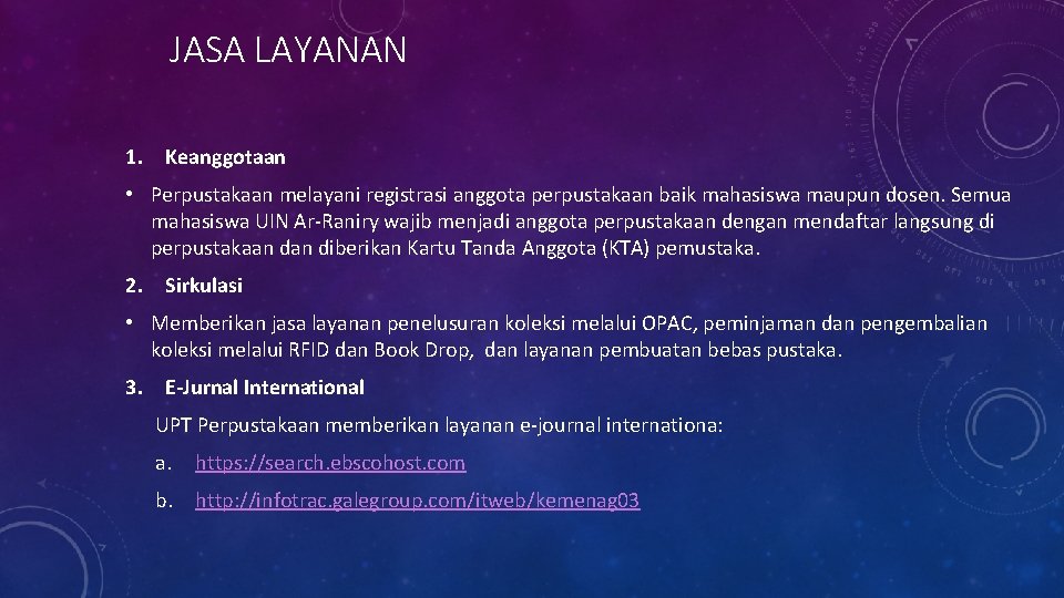JASA LAYANAN 1. Keanggotaan • Perpustakaan melayani registrasi anggota perpustakaan baik mahasiswa maupun dosen.
