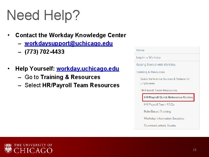 Need Help? • Contact the Workday Knowledge Center – workdaysupport@uchicago. edu – (773) 702