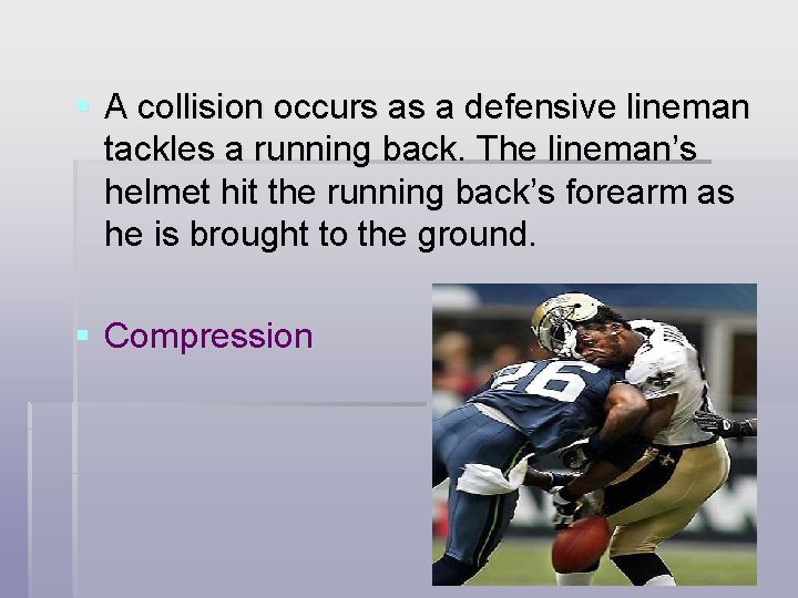 § A collision occurs as a defensive lineman tackles a running back. The lineman’s