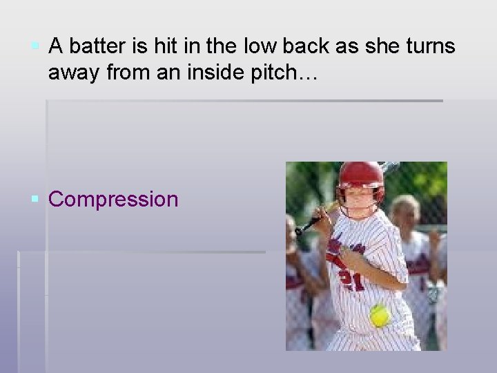 § A batter is hit in the low back as she turns away from