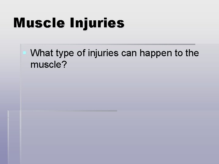 Muscle Injuries § What type of injuries can happen to the muscle? 