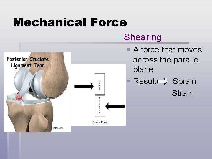 Mechanical Force § Shearing § A force that moves across the parallel plane §