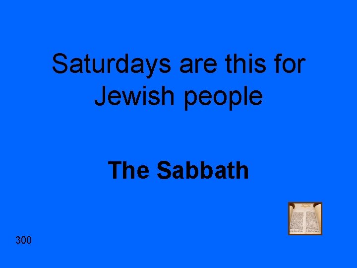 Saturdays are this for Jewish people The Sabbath 300 