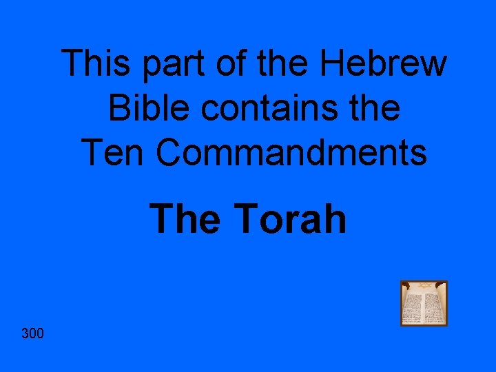 This part of the Hebrew Bible contains the Ten Commandments The Torah 300 
