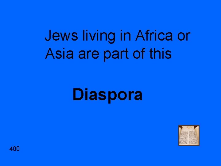 Jews living in Africa or Asia are part of this Diaspora 400 