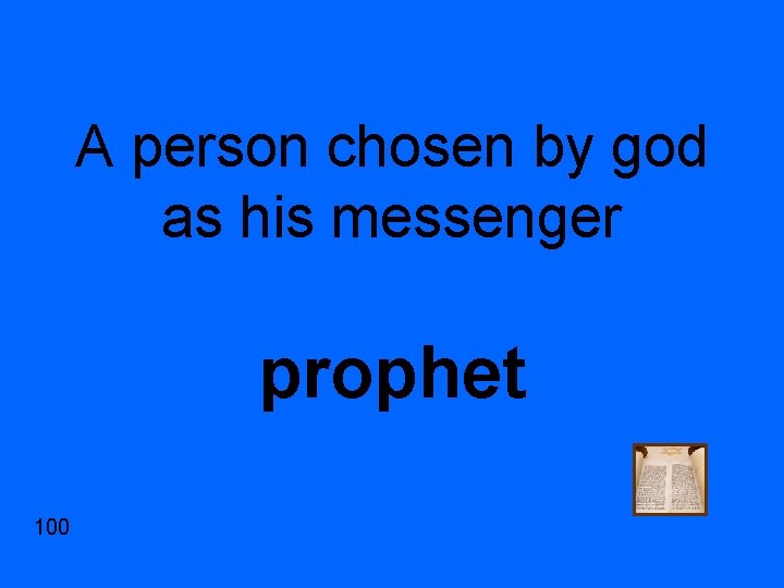 A person chosen by god as his messenger prophet 100 