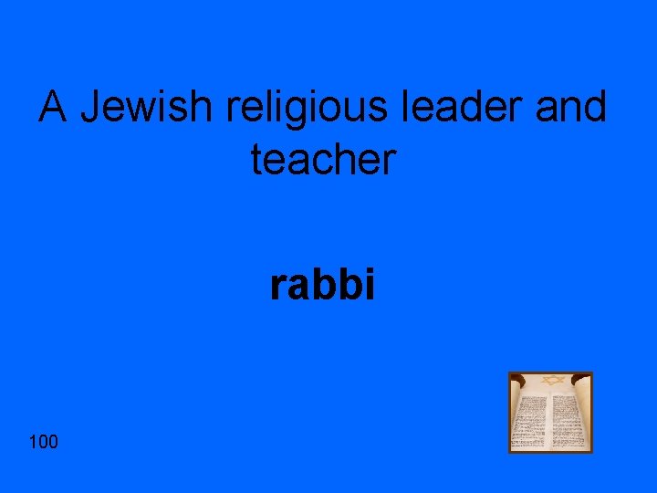 A Jewish religious leader and teacher rabbi 100 