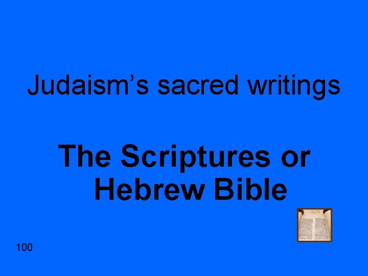 Judaism’s sacred writings The Scriptures or Hebrew Bible 100 