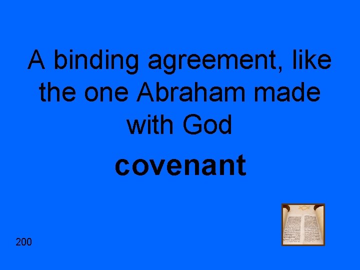 A binding agreement, like the one Abraham made with God covenant 200 