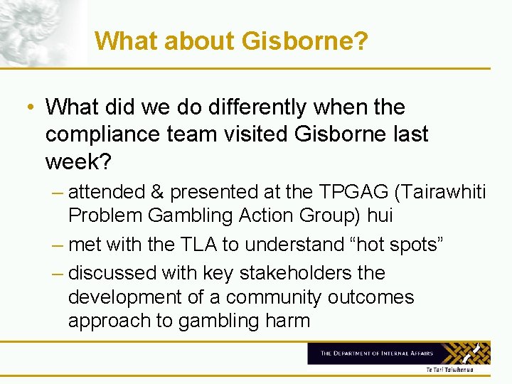 What about Gisborne? • What did we do differently when the compliance team visited