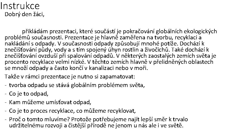 Instrukce Dobrý den žáci, přikládám prezentaci, které součástí je pokračování globálních ekologických problémů současnosti.