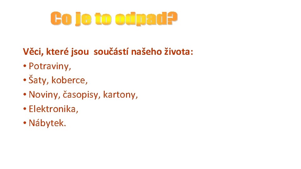 Věci, které jsou součástí našeho života: • Potraviny, • Šaty, koberce, • Noviny, časopisy,